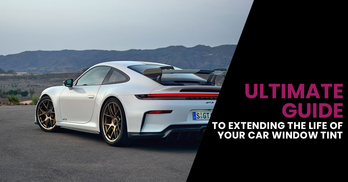 The Ultimate Guide to Extending the Life of Your Car Window Tint