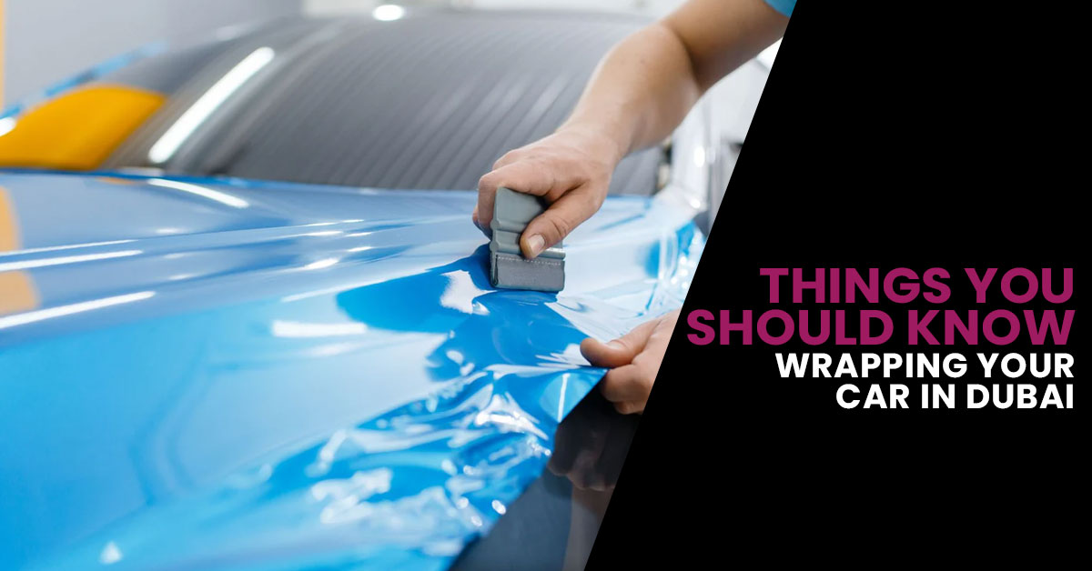 Things you should know before wrapping your car in Dubai?