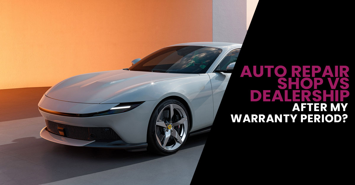 Auto Repair Shop vs. Dealership : Which Car Repair Service Should I Use after my warranty period?