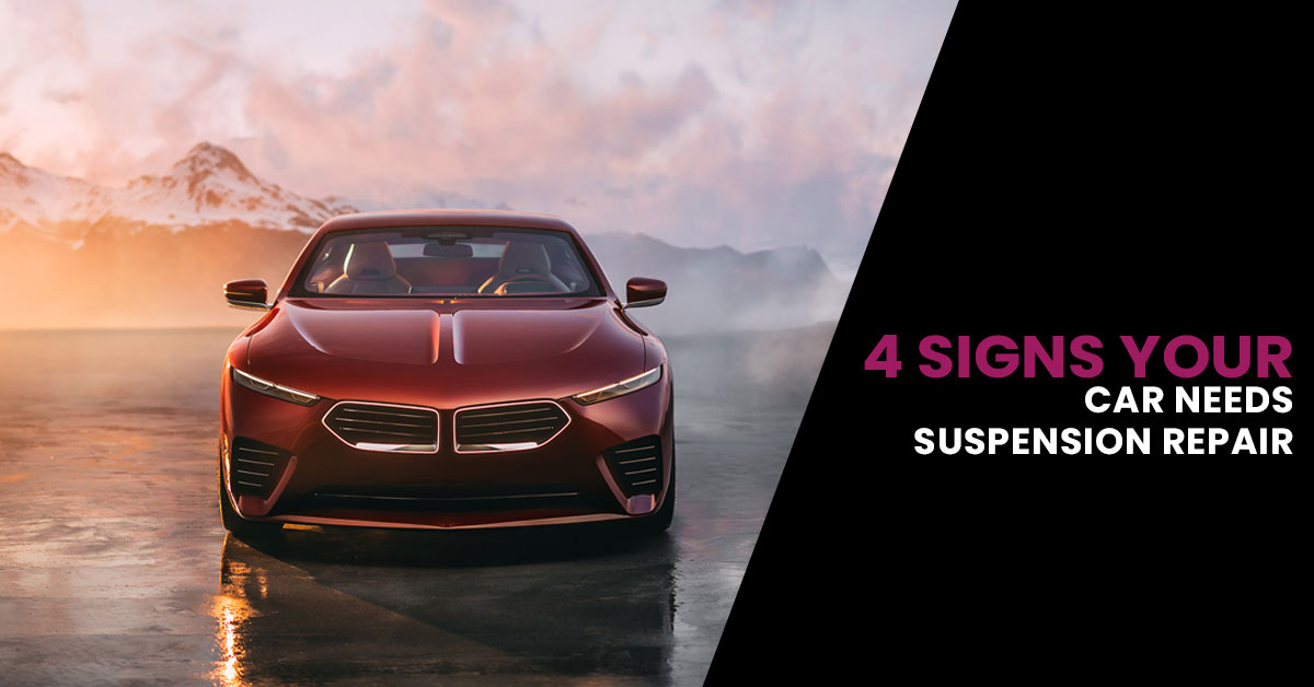 4 SIGNS YOUR CAR NEEDS SUSPENSION REPAIR