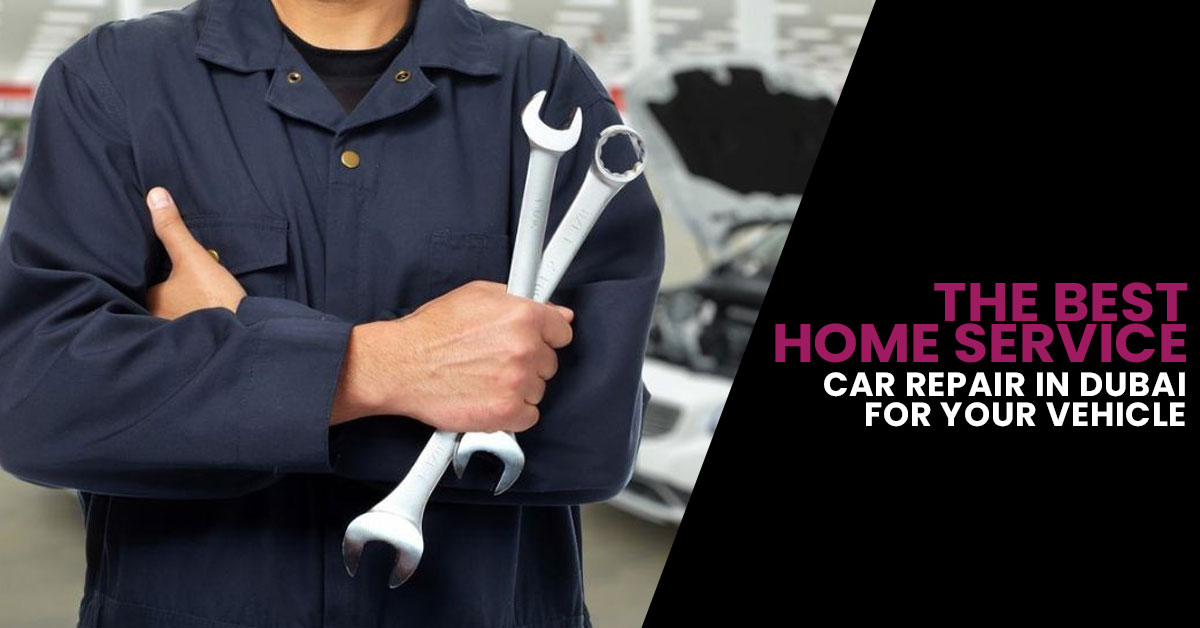 How to find the best home service car repair in Dubai for your vehicle?